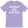 no soup for you T-Shirt