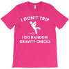 i dont trip T-Shirt