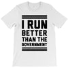 i run better than gorvernment T-Shirt