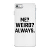 Me Weird Always iPhone 7 Case