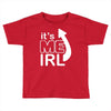 me irl Toddler T-shirt