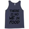 there is no we in food Tank Top