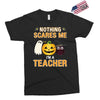nothing scares me i'm a teacher Exclusive T-shirt
