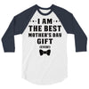 I Am The Best Mother's Day Gift Ever 3/4 Sleeve Shirt