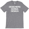 designers gonna design T-Shirt