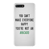 You Can't Make Everyone Happy You're Not an Avacado iPhone 7 Plus Case