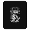 I Don't Need Therapy Just to Go Cycling Mousepad