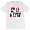 Wine Will Fix My Broken Heart T-Shirt