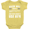 back off i have a crazy pappy and i'm not afraid to user him Baby Onesie