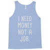 i need money not a job Tank Top