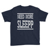 need more sleep Youth Tee