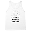 i Can't Adult Today Tank Top