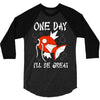 one day i'll be great 3/4 Sleeve Shirt