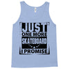 Just One More Skateboard I Promise Tank Top
