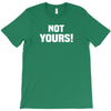 Not Yours T-Shirt