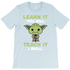 Learn It You Will Teach It I Shall Cute Yoda T-Shirt