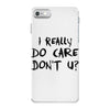 I Really Do Care Don't U? iPhone 7 Case