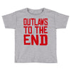 outlaws to the end 2 Toddler T-shirt