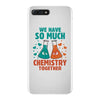 We Have So Much Chemistry Together iPhone 7 Plus Case
