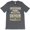 grumpy old crane operator T-Shirt