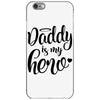 Daddy is my Hero iPhone 6/6s Case