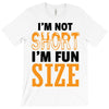 I Am Not Short I Am Fun Size T-Shirt