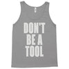 don't be a tool Tank Top