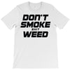 don't smoke shit weed T-Shirt