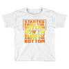 started from the bottom Toddler T-shirt