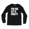 i'm fat let's party Long Sleeve Shirts