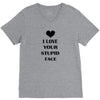 i love your stupid face V-Neck Tee