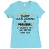 Smart Good Looking Paralegal Doesnt Get Better Than Ladies Fitted T-Shirt