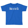 made in the 60's Toddler T-shirt