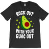rock out with your guac out T-Shirt