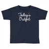 today's outfit Toddler T-shirt