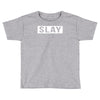 slay Toddler T-shirt