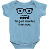i'm not a nerd i'm just smarter than you Baby Bodysuit