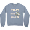 that there is an rv funny tee Crewneck Sweatshirt