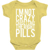 i'm not crazy cause i take the right pills Baby Onesie