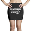 i'm not crazy my mother had me tested t shirt Mini Skirts