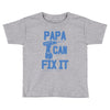 papa can fix it Toddler T-shirt