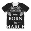 the best teachers are born in march All Over Women's T-shirt