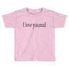 i love you mail Toddler T-shirt
