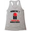 HOWZAT I BAT FOR THE WORLD SERIES Racerback Tank