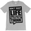 do not wait life goes faster than you think 2 T-Shirt