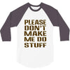 don't make me do stuff 3/4 Sleeve Shirt