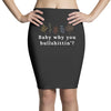 Baby Why You Bullshittin Pencil Skirts