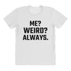 Me Weird Always All Over Women's T-shirt