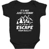 It's Not Just A Hobby It Is My Escape From Reality Baby Bodysuit