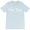 i'm too T-Shirt